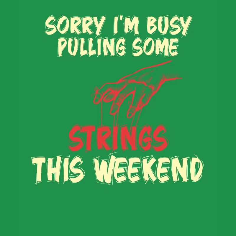 Sorry I'm Busy Pulling Some Strings This Weekend