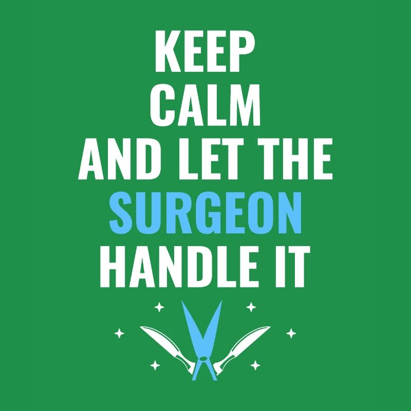 Keep Calm And Let The Surgeon Handle It Surgical S
