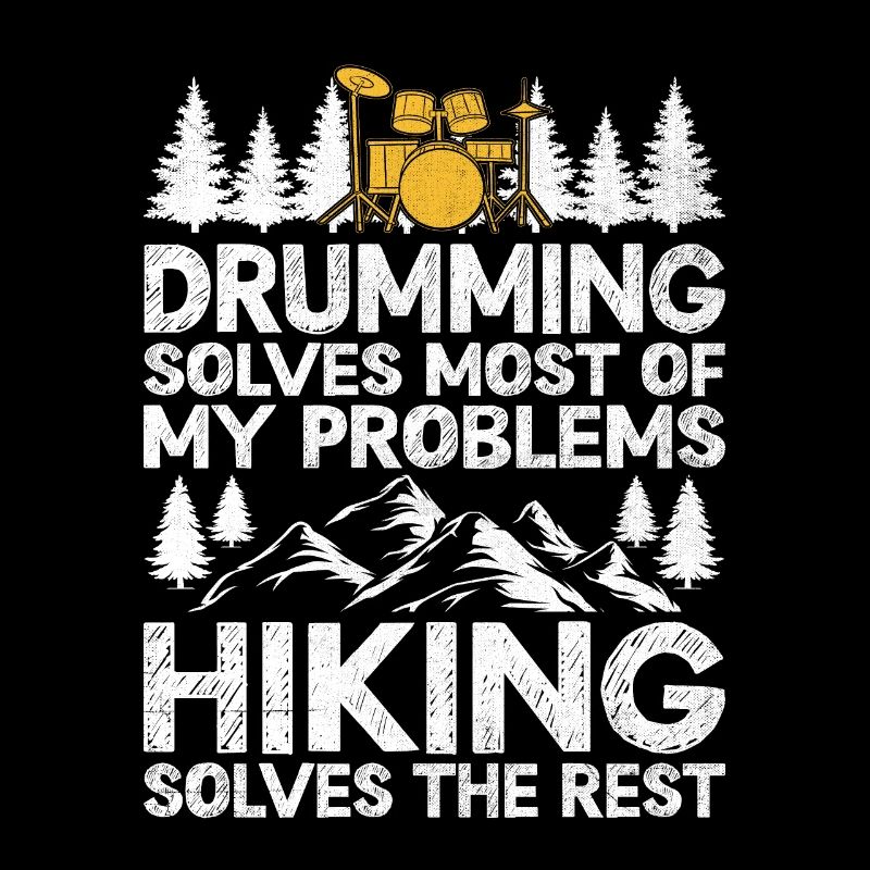 Drumming Solves Most Of My Problems Hiking Solves