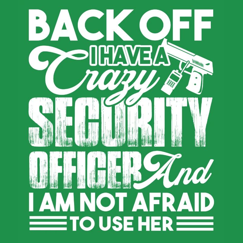 Security Officer I Have Crazy Security Officer