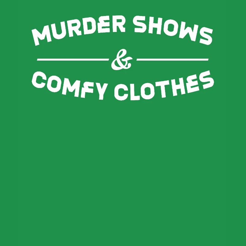 Murder Shows & Comfy Clothes Lover Design for