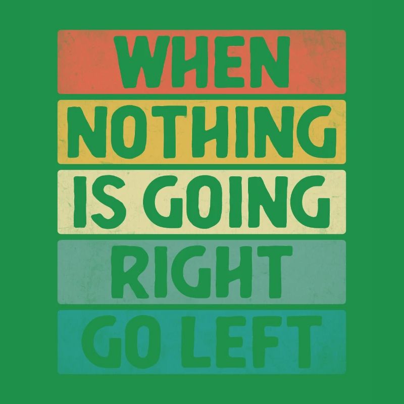 When Nothing Is Going Right Go Left Sarcasm
