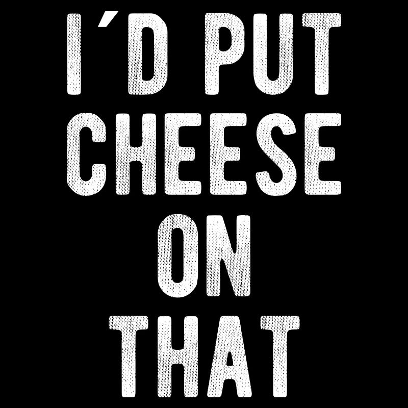 Fromage Amant Fromage Sort, I 'D Put Cheese On That