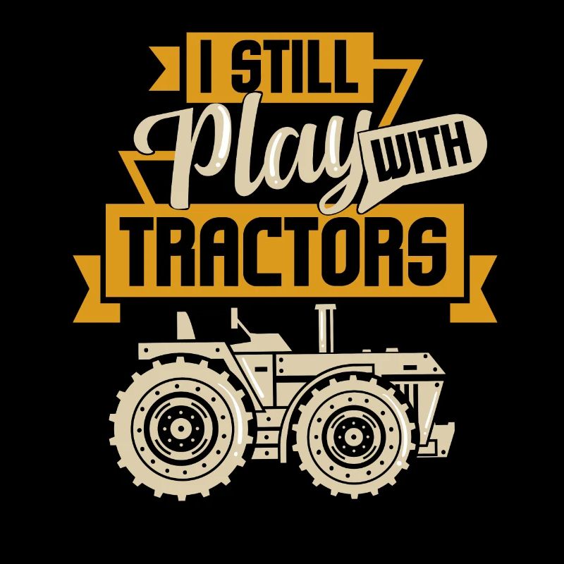 I Still Play with Tractors Funny Gift Farmer