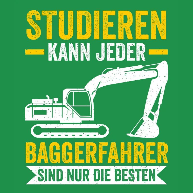 Studieren kann jeder Baggerfahrer Baggern Bagger