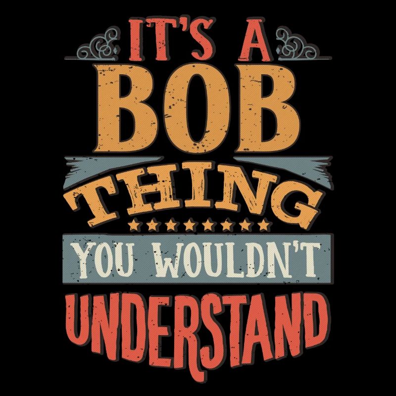 It's A Bob Thing You Wouldnt Understand - Bob