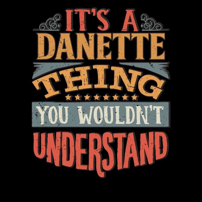It's A Danette Thing You Wouldnt Understand -
