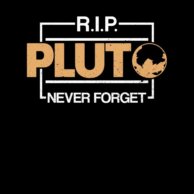 R.I.P. Pluto Never Forget - Pluto Planet Space