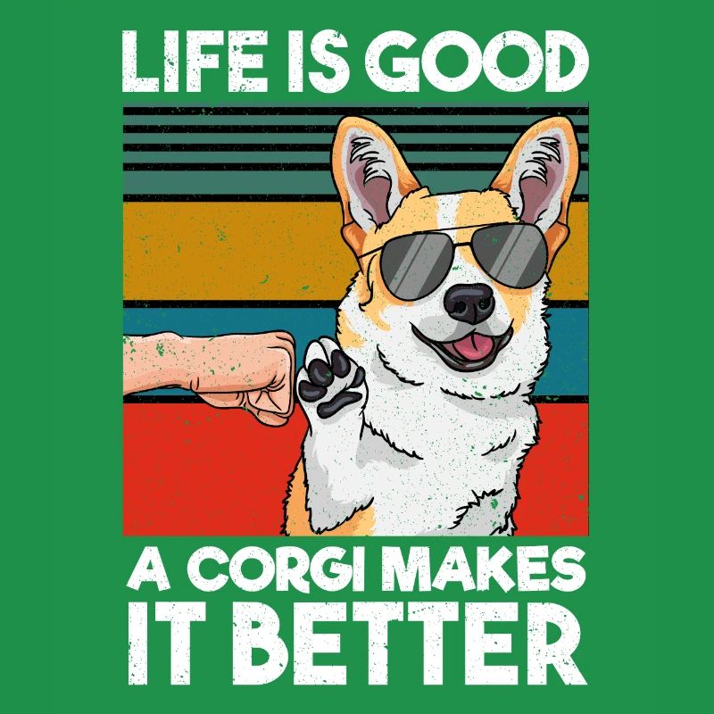 Life is good a corgi makes it better dog