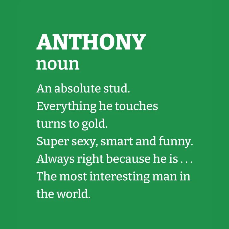 Anthony: An absolute stud. Everthing he touches tu