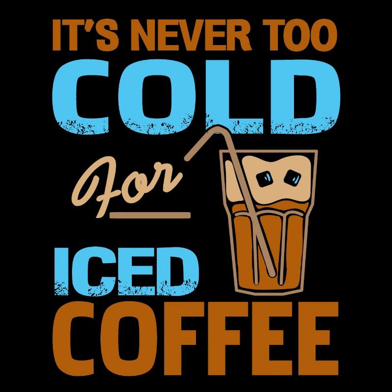 It's Never Too Cold For Iced Coffee Funny Tee