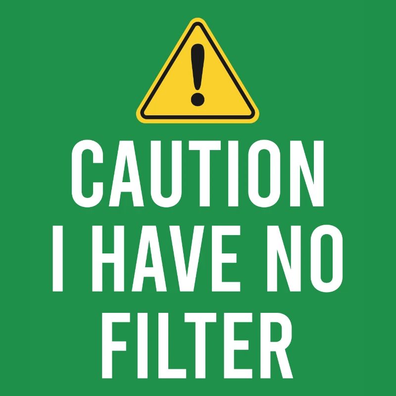 Sarcastic - Caution I have no filter - Sarcasm