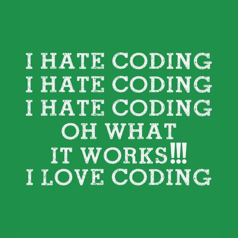 I hate Coding oh what it works I Love Coding Funny