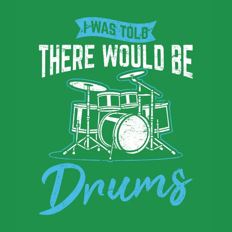 I Was Told There Would Be Drums Funny Drummer Perc