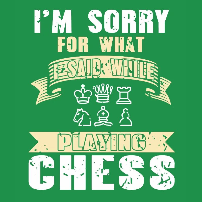 I'm Sorry For What I Said While Playing Chess