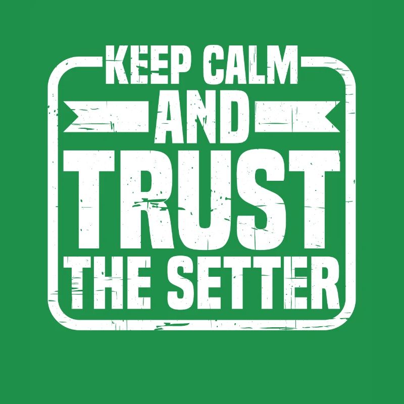 Keep Calm And Trust The Setter 11