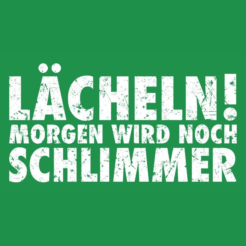 lächeln morgen wird noch schlimmer Spruch
