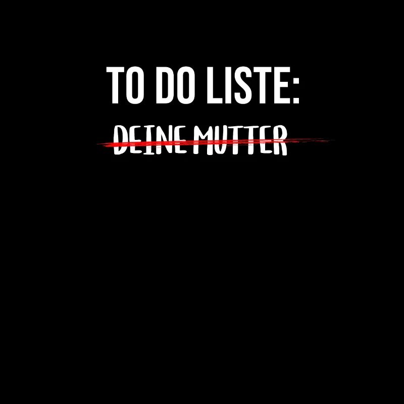 To Do Liste: Deine Mutter Sarkasmus