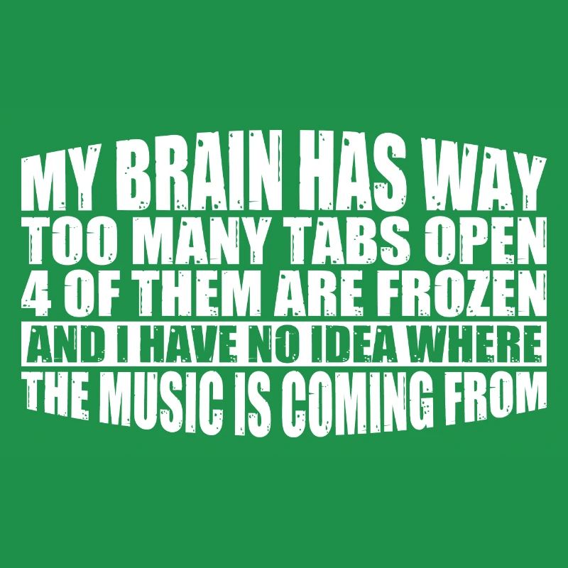My Brain Has Way Too Many Tabs Open 8