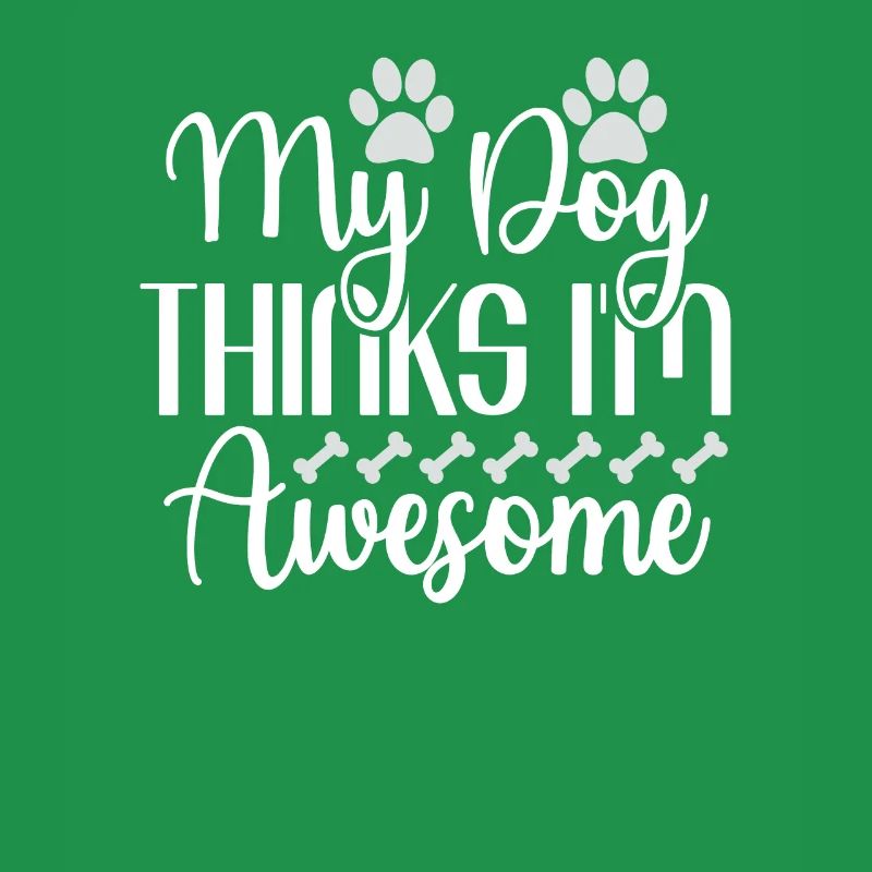 My dog thinks I'm great
