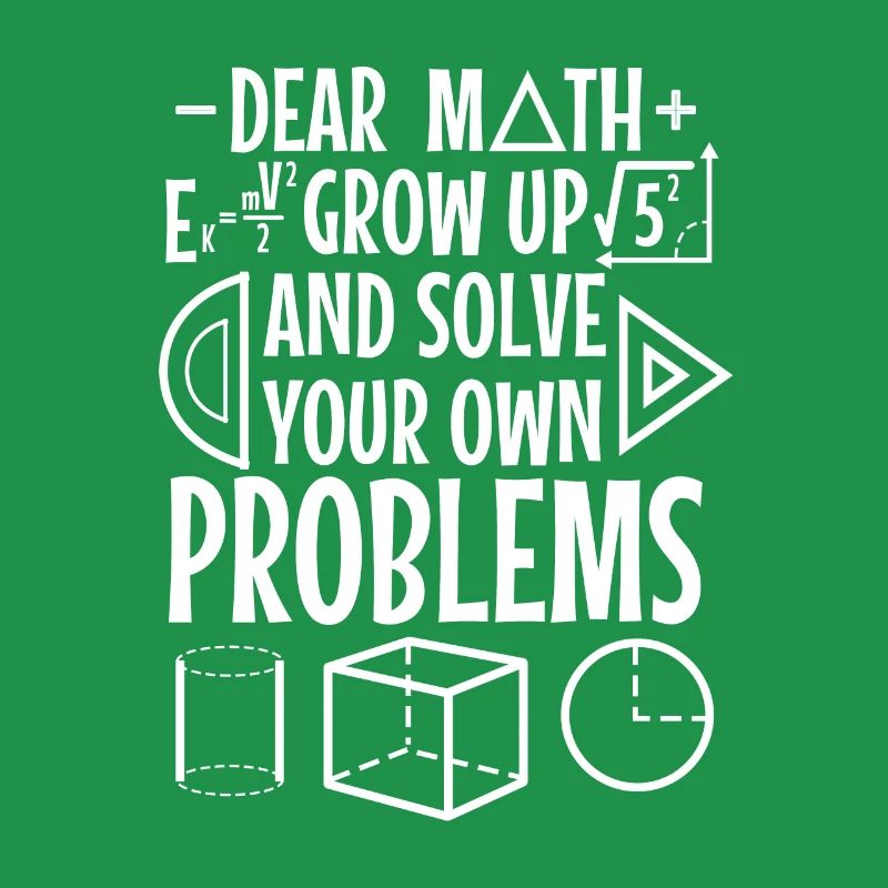 Dear math grow up and solve your own problems