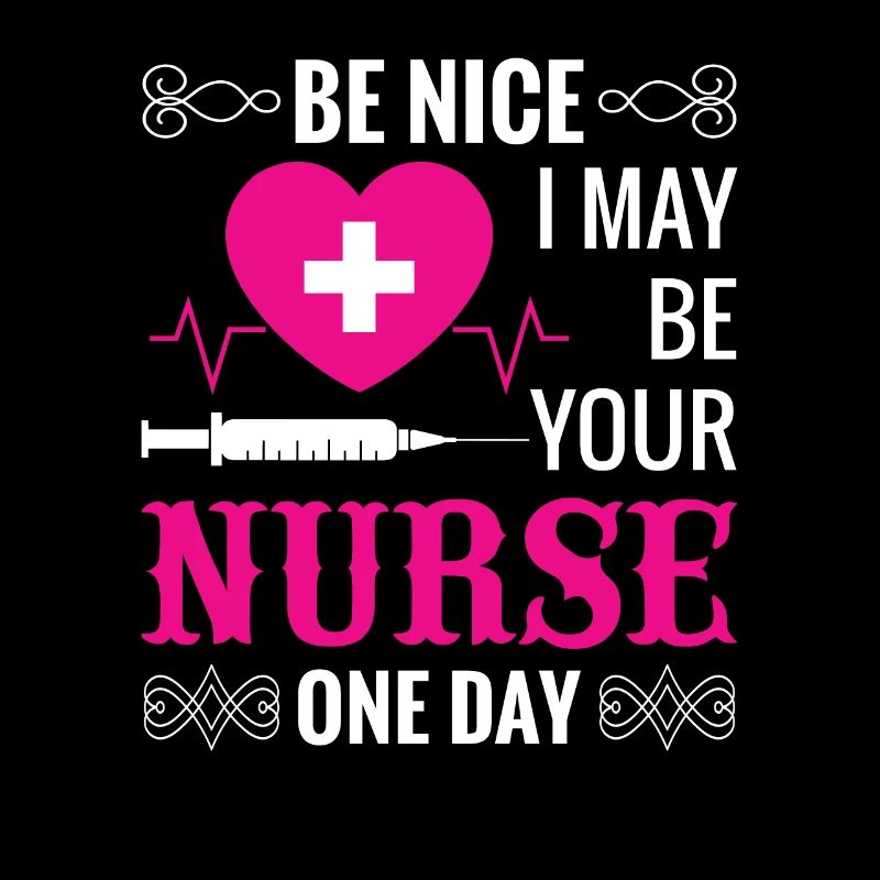 Be nice to the nurse