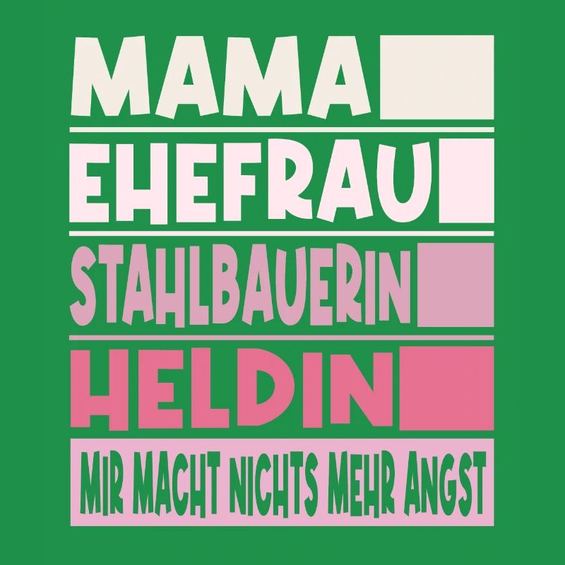 Stahlbauerin Mama Ehefrau Heldin