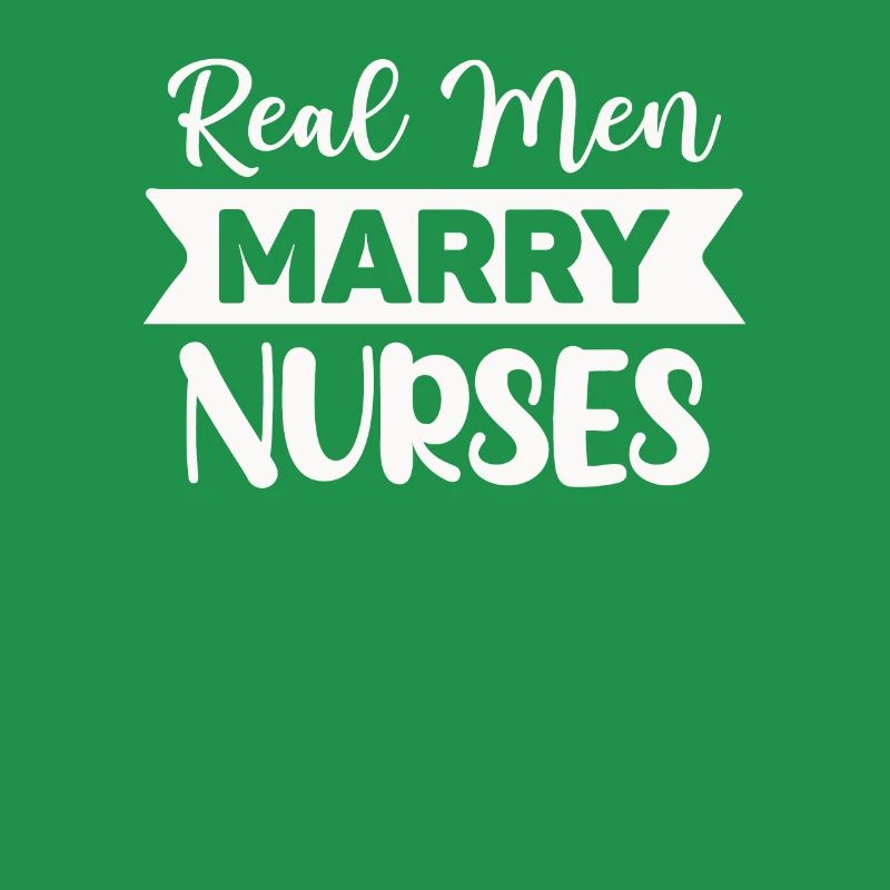 Real men marry nurses
