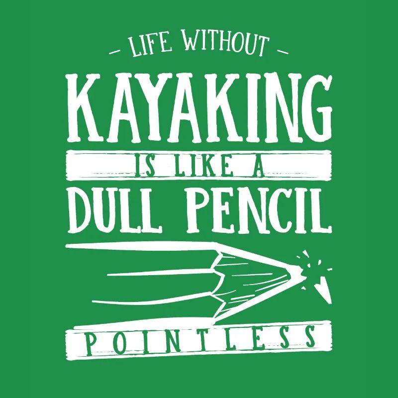Life Without Kayaking Is Like a Dull Pencil Funny