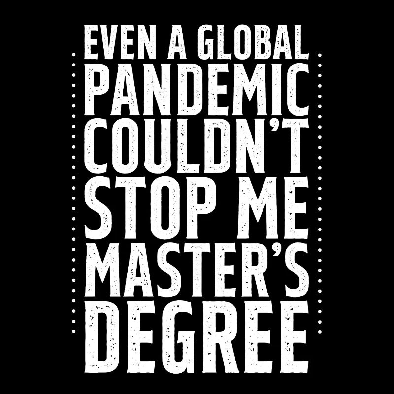 Even A Pandemic Couldn't Stop Me, Master's Degree4