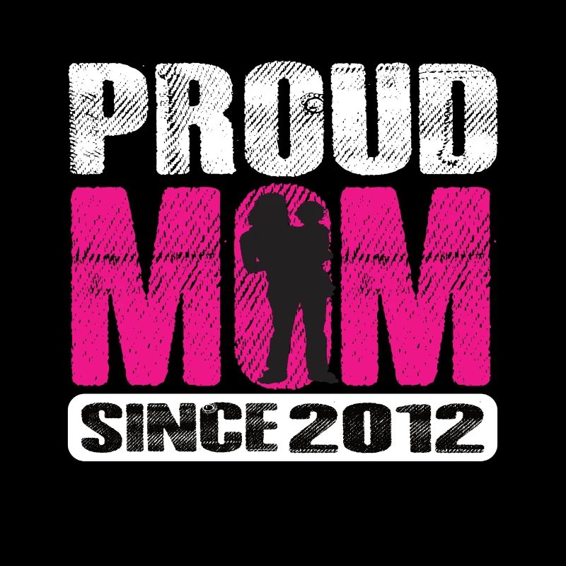 Proud Mom Since 2012