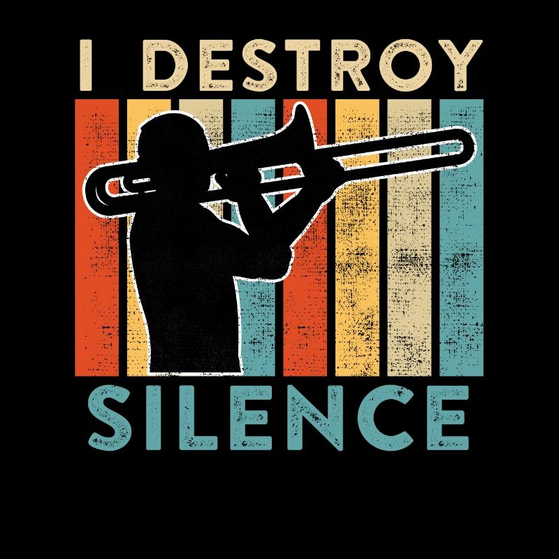 I destroy the calm I play trombone