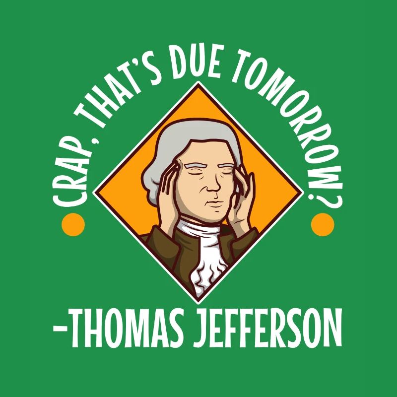 Crap thats due tomorrow thomas jefferson