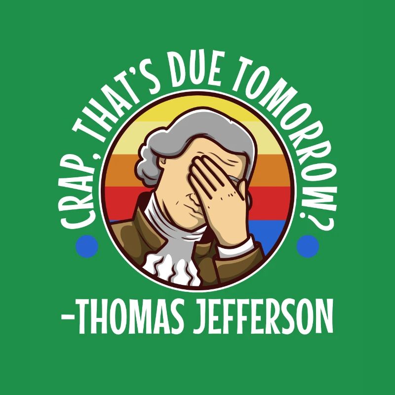 Crap thats due tomorrow thomas jefferson