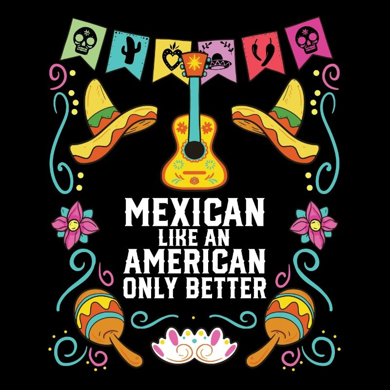 Mexican Like An American Only Better Mexico Pride