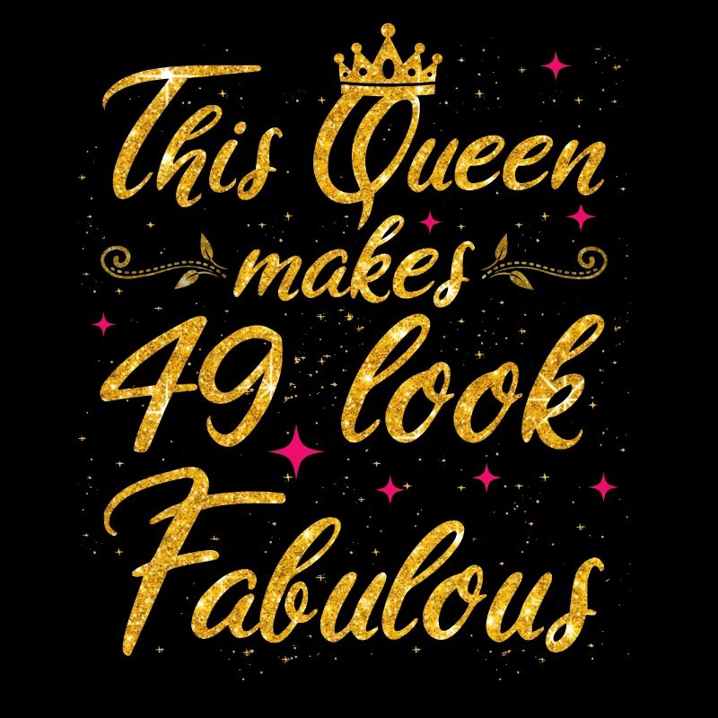This Queen makes 49 look Fabulous 49th Birthday