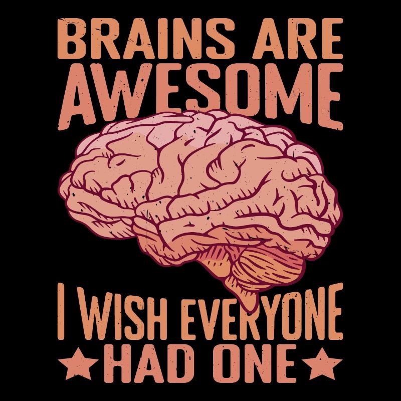 Brains Are Awesome, I Wish Everyone Had One 5