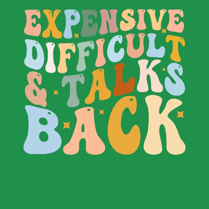 Expensive Difficult And Talks Back