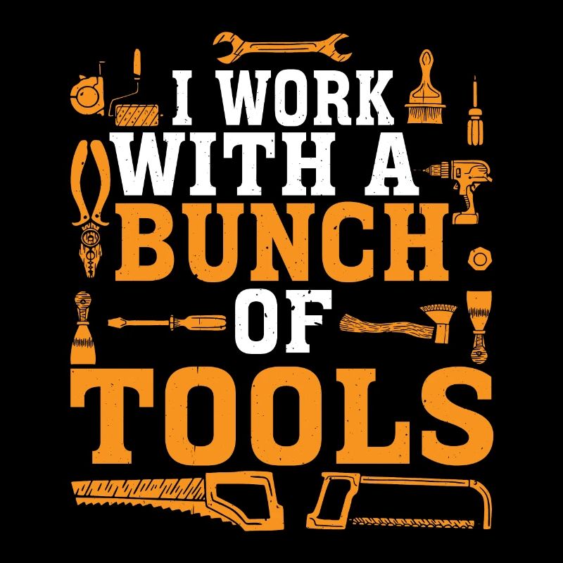 I Work With A Bunch Of Tools 19