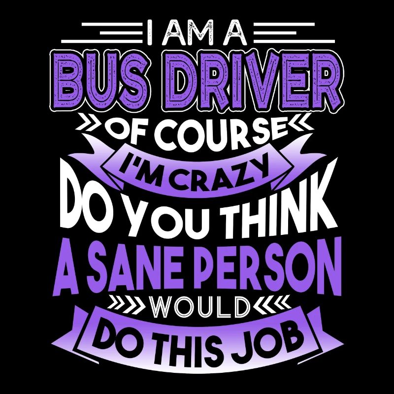 Bus Driver I Am A Crazy Bus Driver