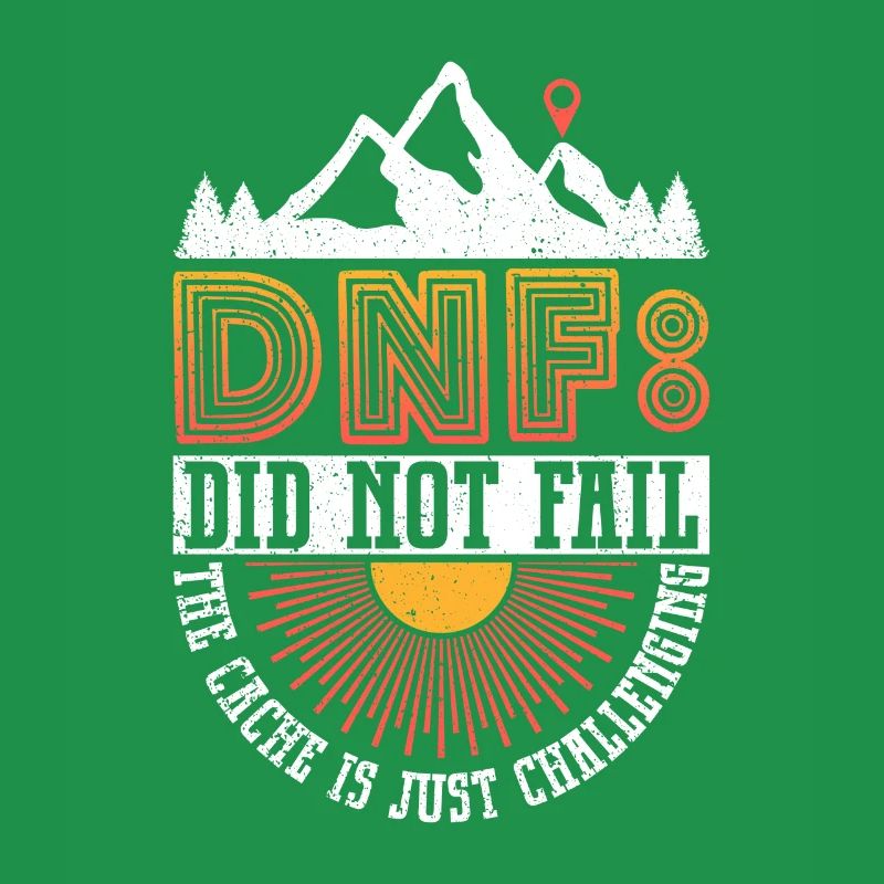 DNF: Did Not Fail - Geocaching Geocacher