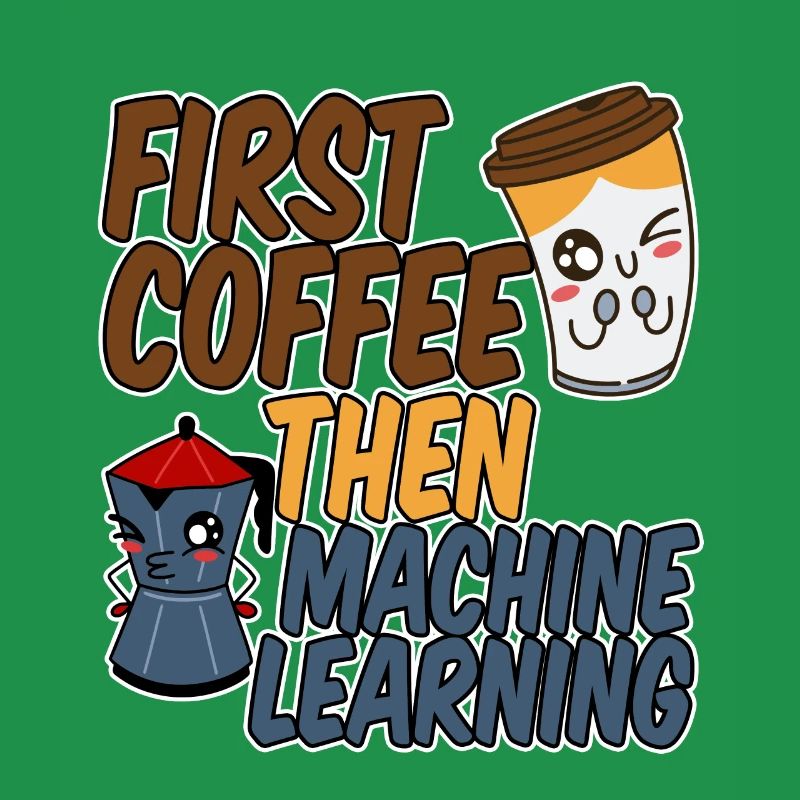 First Coffee Then Machine Learning 4