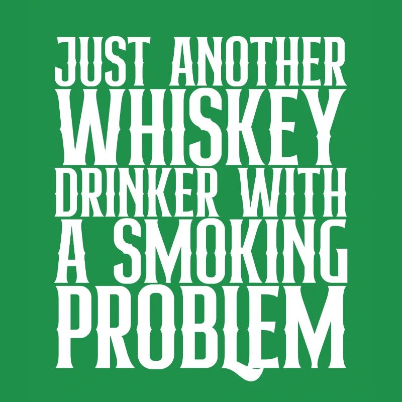 Just Another Whiskey Drinker With Smoking Problem