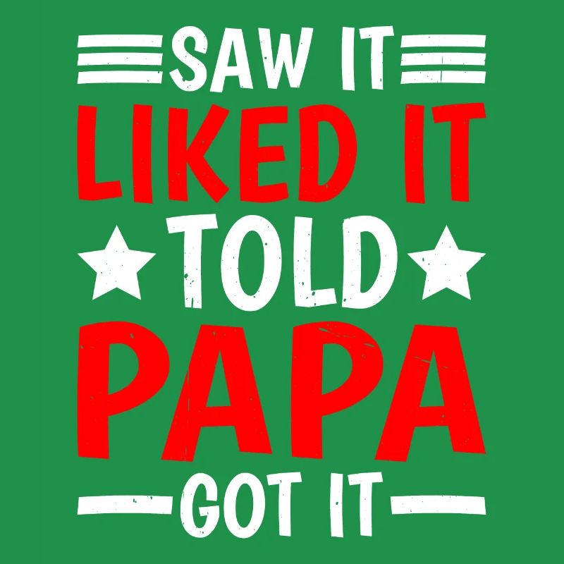 Saw It Liked It Told Papa Got It 16