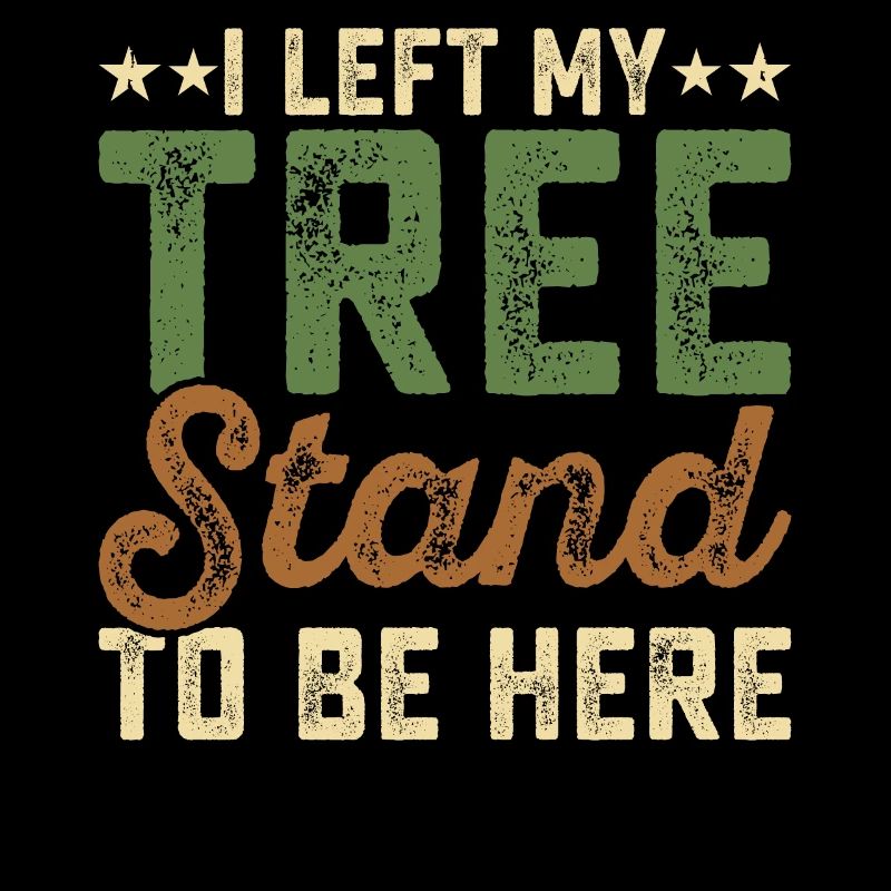 I Left My Tree Stand To Be Here