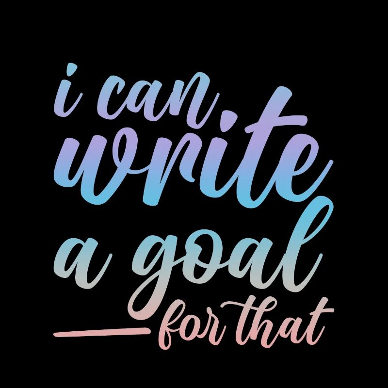 I Can Write A Goal For That 2