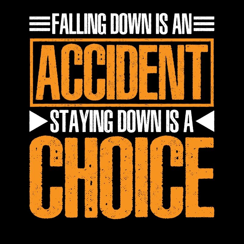Falling Is An Accident, Staying Down Is A Choice 6