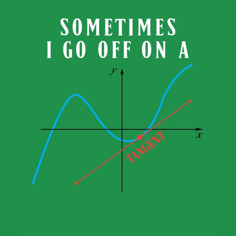 Math Pun Sometimes I Go Off On A Tangent