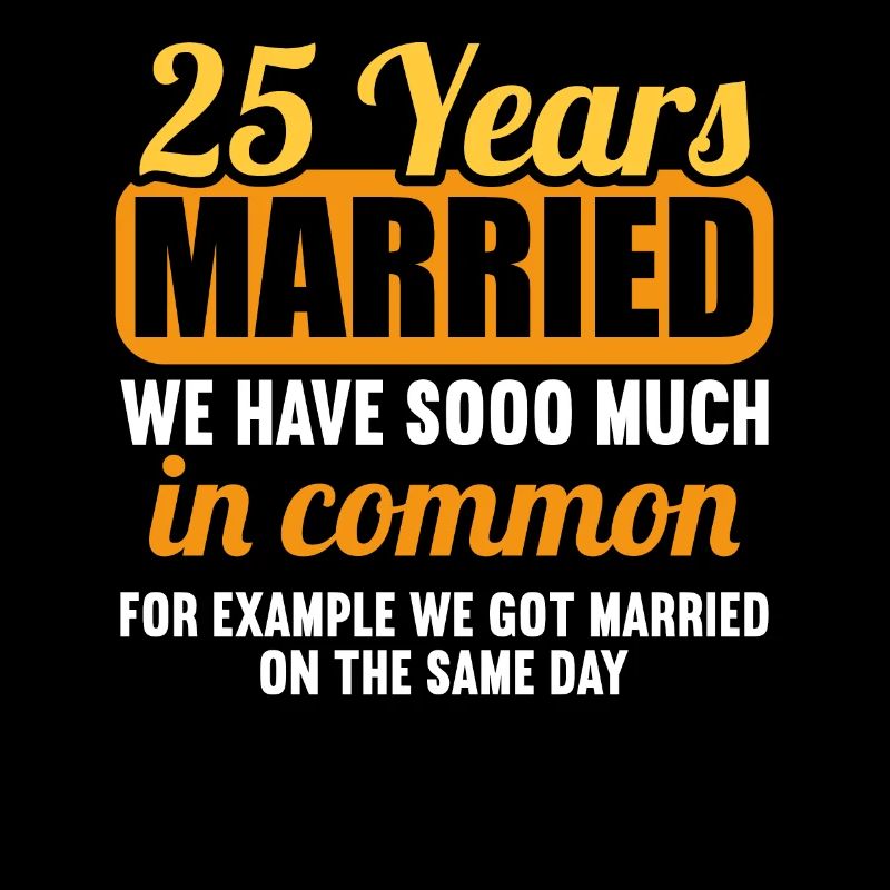 We have a lot in common 25th wedding anniversary