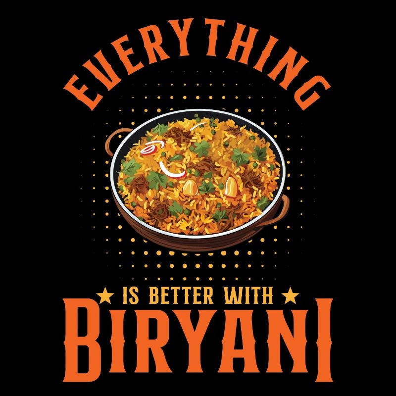 Everything Is Better With Biryani